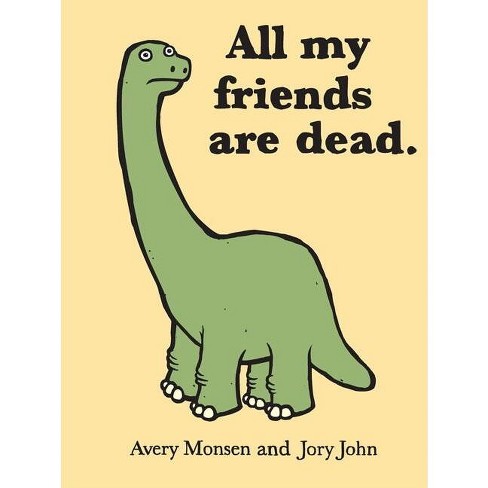 All My Friends Are Dead - by  Jory John & Avery Monsen (Hardcover) - image 1 of 1