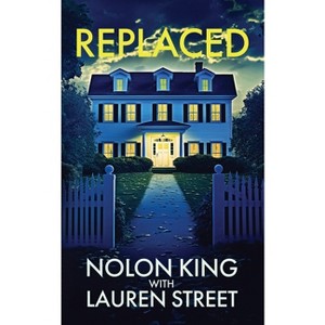 Replaced - (The Replaced) by  Nolon King & Lauren Street (Paperback) - 1 of 1