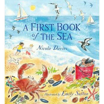 A First Book of the Sea - by  Nicola Davies (Hardcover)