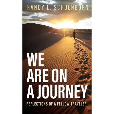 We Are on a Journey - by  Randy L Schoenborn (Hardcover)