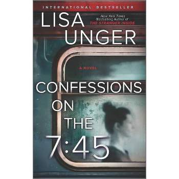 Confessions on the 7:45: A Novel - by Lisa Unger
