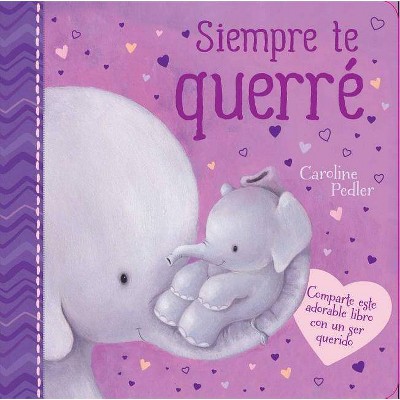 Siempre Te Querré (I Will Always Love You) - by  Caroline Pedler (Board Book)