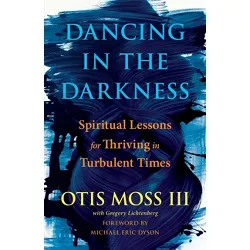 Dancing in the Darkness - by  Otis Moss III (Hardcover)