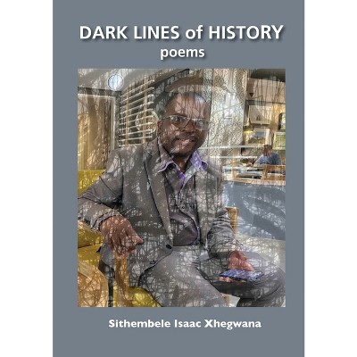 Dark Lines of History - by  Sithembele Isaac Xhegwana (Paperback)