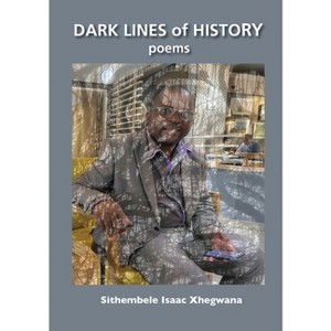 Dark Lines of History - by  Sithembele Isaac Xhegwana (Paperback) - 1 of 1