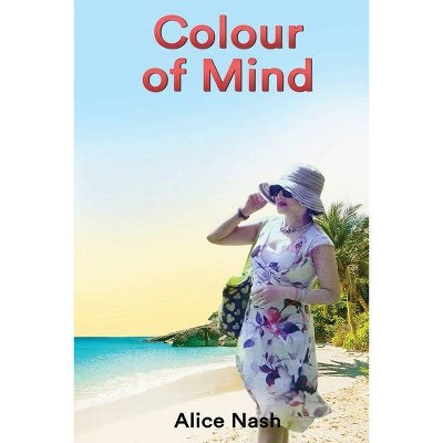 Colour of Mind - by  Alice Nash (Paperback)