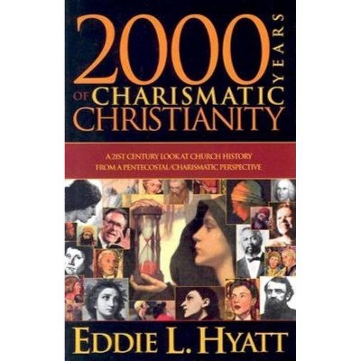 2000 Years of Charismatic Christianity - by  Eddie L Hyatt (Paperback)