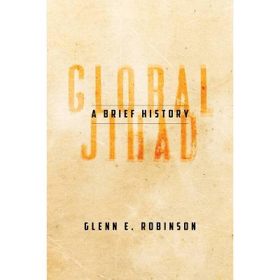 Global Jihad - by  Glenn E Robinson (Paperback)