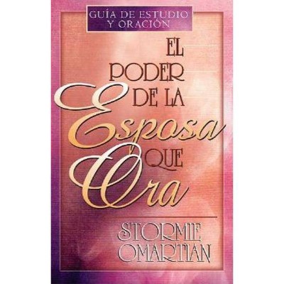 El Poder de la Esposa Que Ora - by  Stormie Omartian (Paperback)