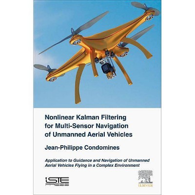 Nonlinear Kalman Filter for Multi-Sensor Navigation of Unmanned Aerial Vehicles - by  Jean-Philippe Condomines (Hardcover)