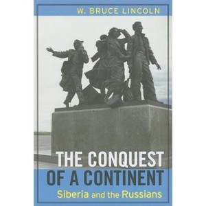 The Conquest of a Continent - by  W Bruce Lincoln (Paperback) - 1 of 1