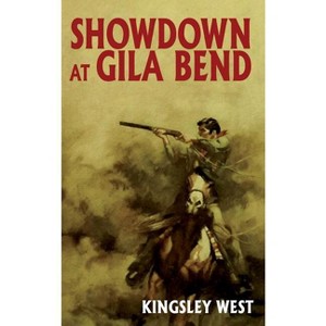 Showdown at Gila Bend - by  Kingsley West (Paperback) - 1 of 1