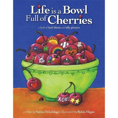 Life Is a Bowl Full of Cherries - by  Vanita Oelschlager (Paperback)