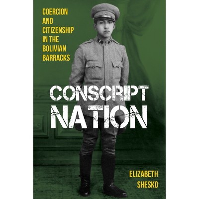 Conscript Nation - (Pitt Latin American) by  Elizabeth Shesko (Hardcover)