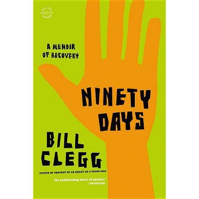 Ninety Days - by  Bill Clegg (Paperback)