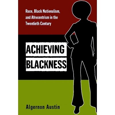 Achieving Blackness - by  Algernon Austin (Paperback)