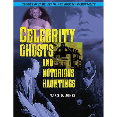 Celebrity Ghosts and Notorious Hauntings - by  Marie D Jones (Paperback)