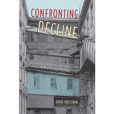 Confronting Decline - (Working in the Americas) by  David Koistinen (Paperback)