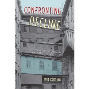 Confronting Decline - (Working in the Americas) by  David Koistinen (Paperback) - 1 of 1