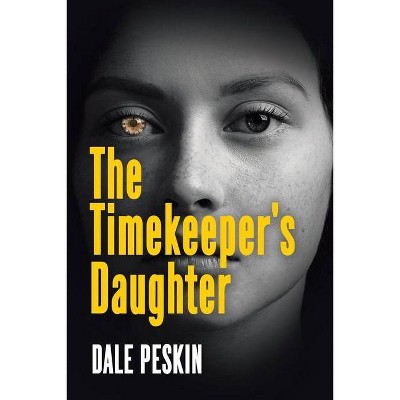 The Timekeeper's Daughter - by  Dale Peskin (Paperback)