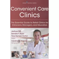 Convenient Care Clinics - by  Joshua Riff & Sandra Ryan & Tine Hansen-Turton (Paperback)