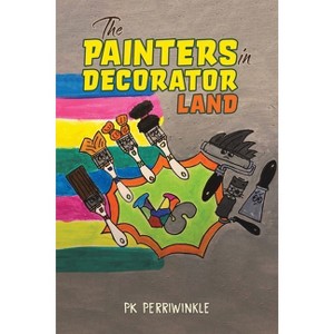 The Painters in Decorator Land - by  Pk Perriwinkle (Paperback) - 1 of 1