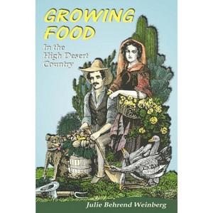 Growing Food in the High Desert Country - by  Julie Behrend Weinberg (Paperback) - 1 of 1