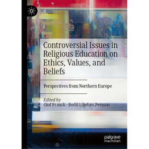 Controversial Issues in Religious Education on Ethics, Values, and Beliefs - by  Olof Franck & Bodil Liljefors Persson (Hardcover) - 1 of 1