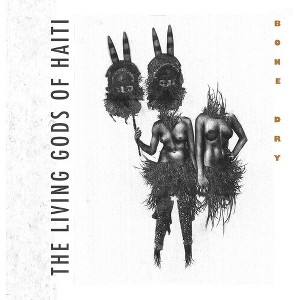Living Gods of Haiti - Bone Dry (CD) - 1 of 1