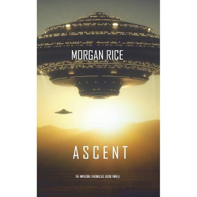 Ascent (The Invasion Chronicles-Book Three) - by  Morgan Rice (Paperback)