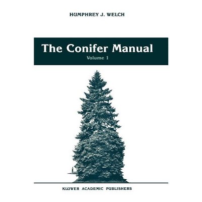 The Conifer Manual - (Forestry Sciences) by  Humphrey J Welch (Hardcover)