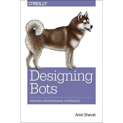 Designing Bots - by  Amir Shevat (Paperback)