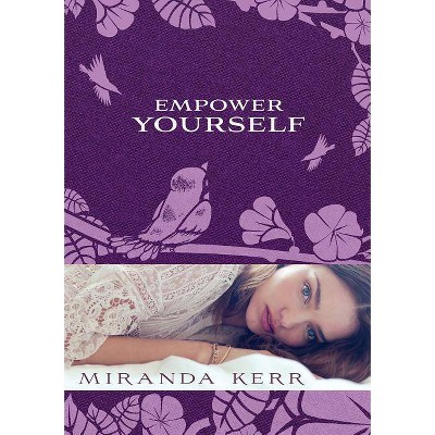 Empower Yourself - by  Miranda Kerr (Paperback)