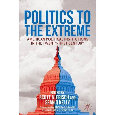 Politics to the Extreme - by  S Frisch & S Kelly (Hardcover)