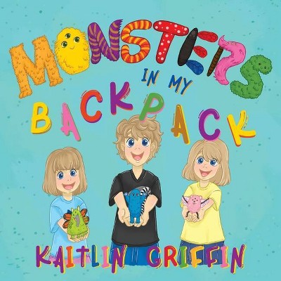 Monsters in my Backpack - by  Kaitlin Griffin (Paperback)