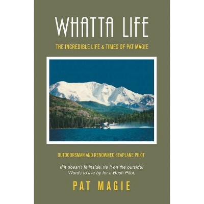 Whatta Life - by  Pat Magie (Paperback)