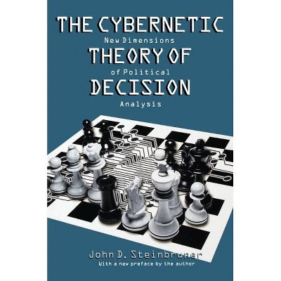 The Cybernetic Theory of Decision - by  John D Steinbruner (Paperback)