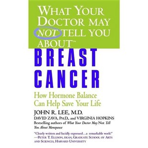 What Your Doctor May Not Tell You About(tm): Breast Cancer - (What Your Doctor May Not Tell You About...(Paperback)) (Paperback) - 1 of 1