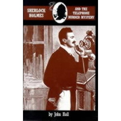 Sherlock Holmes and the Telephone Murder Mystery - (Adventures of Sherlock Holmes) by  John Hall (Paperback)