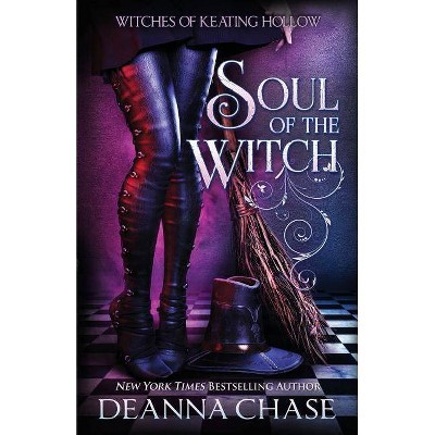 Soul of the Witch - (Witches of Keating Hollow) by  Deanna Chase (Paperback)