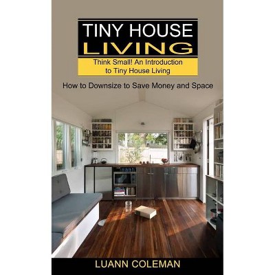 Tiny House - by  Luann Coleman (Paperback)