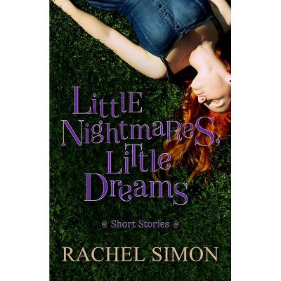 Little Nightmares, Little Dreams - by  Rachel Simon (Paperback)