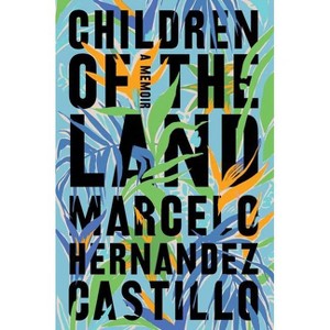 Children of the Land - by  Marcelo Hernandez Castillo (Paperback) - 1 of 1