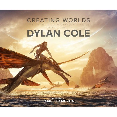 Creating Worlds: The Disney and 20th Century Studios Cinematic Art of Dylan Cole - (Hardcover)