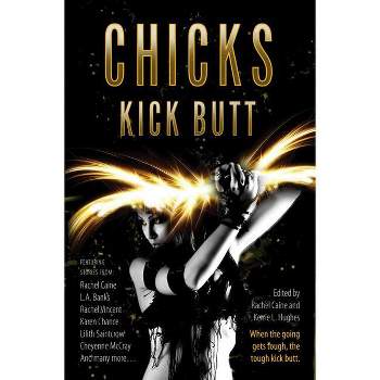 Chicks Kick Butt - by  Rachel Caine & Kerrie L Hughes (Paperback)