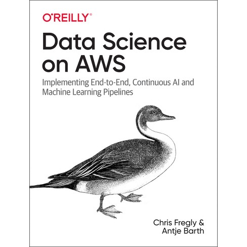 Data Science On Aws - By Chris Fregly & Antje Barth (paperback