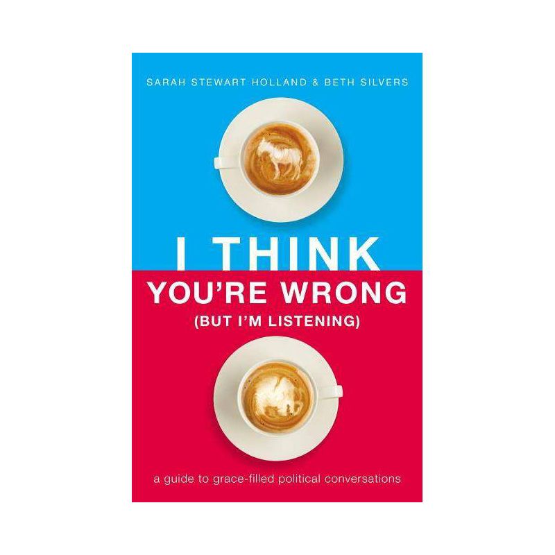 I Think You're Wrong (But I'm Listening) - by  Sarah Stewart Holland & Beth A Silvers (Paperback), 1 of 2