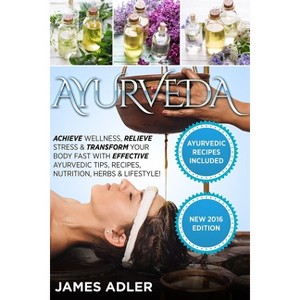 Ayurveda - (Ayurveda, Ayurvedic Recipes, Yoga) by  James Adler (Paperback) - 1 of 1