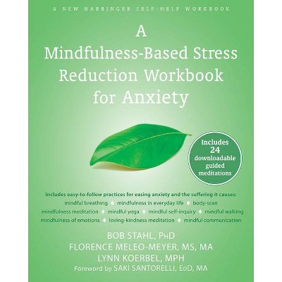 A Mindfulness-Based Stress Reduction Workbook for Anxiety - by  Bob Stahl & Florence Meleo-Meyer & Lynn Koerbel (Paperback)