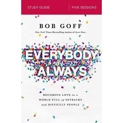 Everybody, Always Study Guide - by  Bob Goff (Paperback)